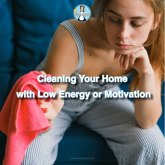 Square - Cleaning Your Home With Low Energy or Motivation - Article Cover - Emily's Maids of Dallas